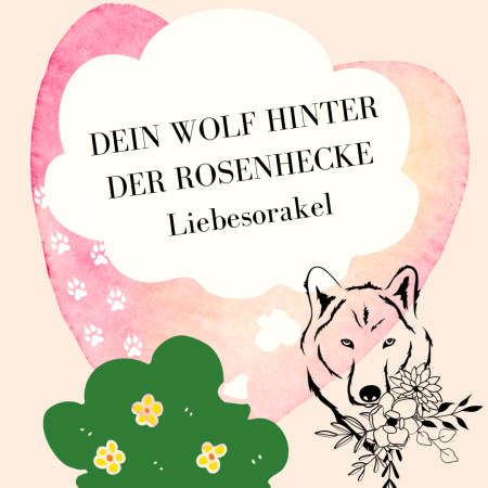 Dein Wolf hinter der Rosenhecke - Liebesorakel